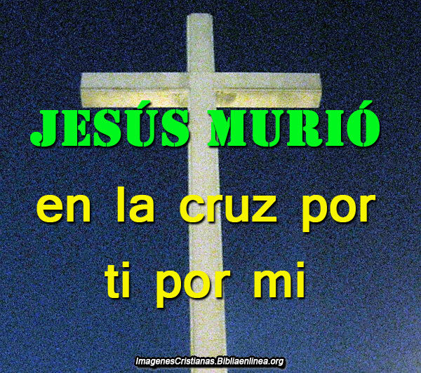 Jesús murió en la cruz por ti por mi - Imagenes Cristianas