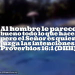 Proverbios 16:1 El Señor es quien juzga las intenciones