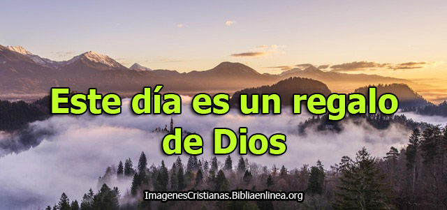 este dia es un regalo de Dios