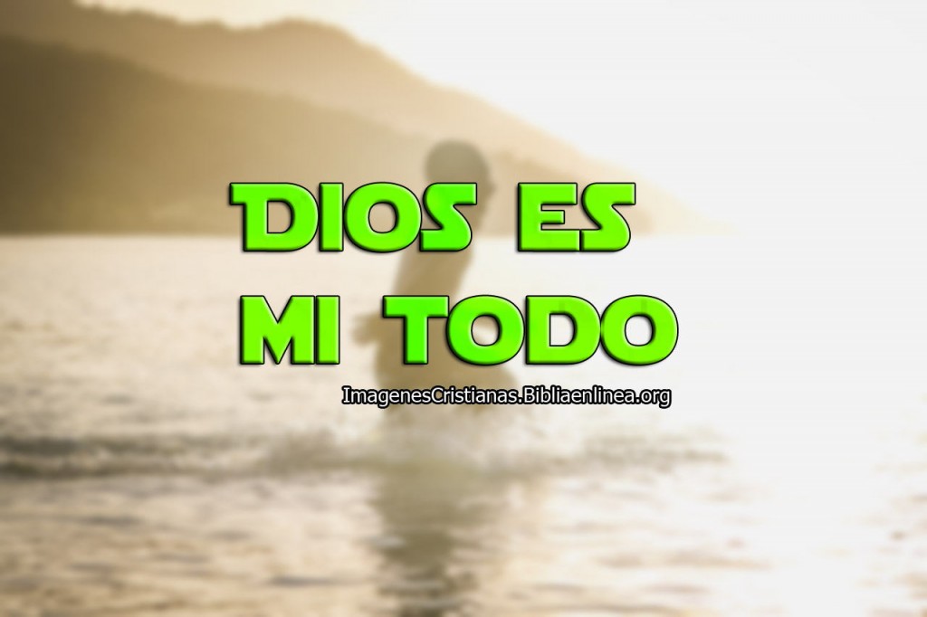imagen cristiana Dios es mi todo