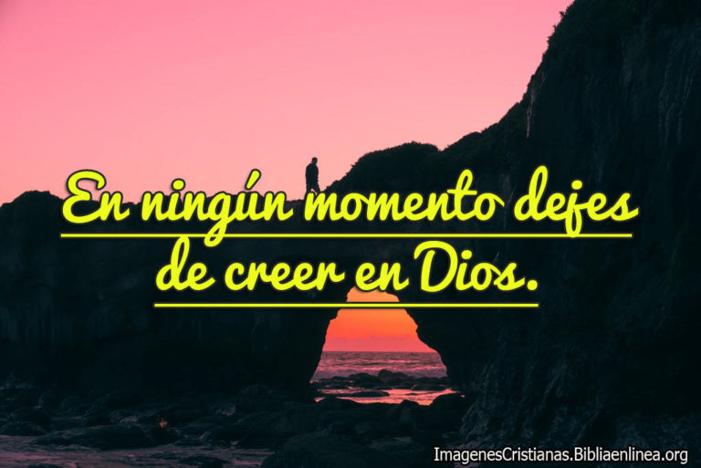 Imágenes cristianas: no dejes de creer en Dios