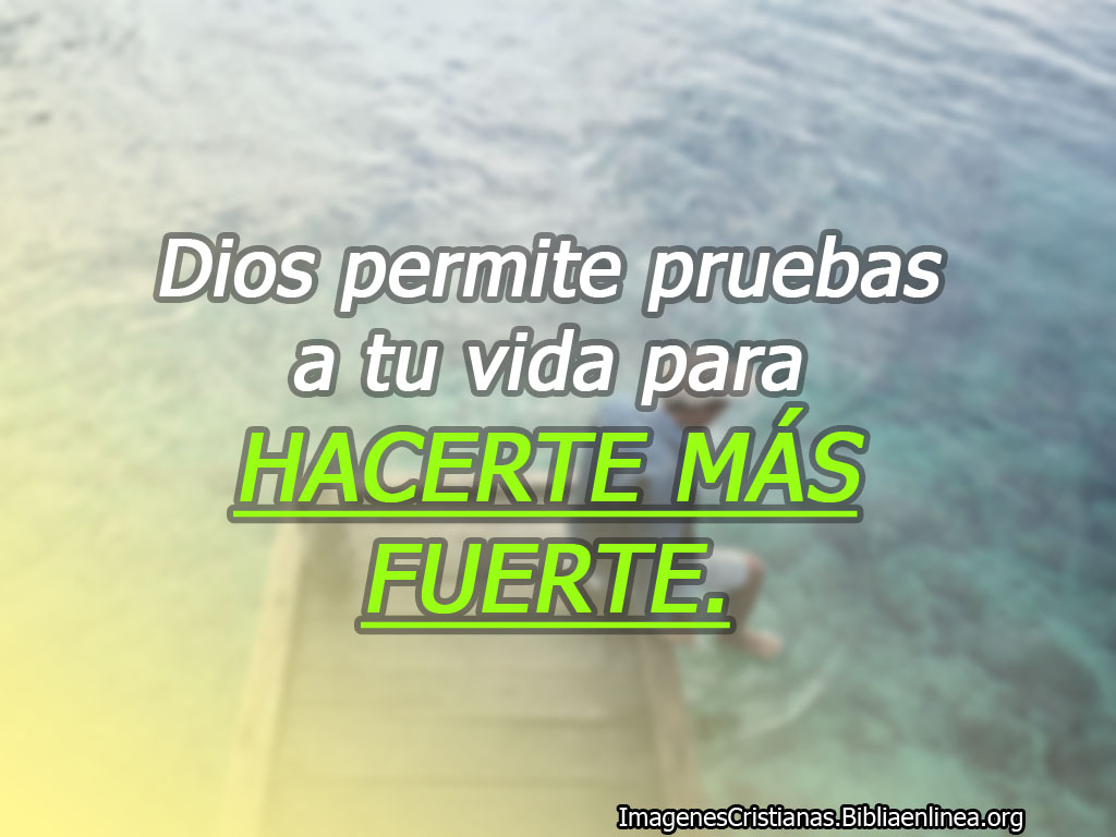 Dios permite pruebas a tu vida imagenes cristianas