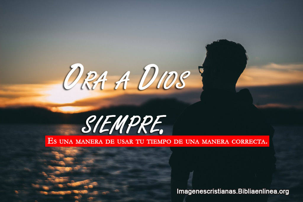 Orar a dios siempre imagenes cristianas