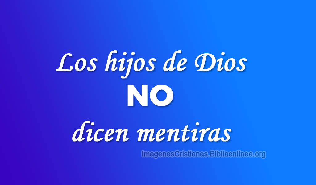 Los hijos de dios no dicen mentiras