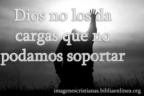 Dios no los da cargas que no podamos soportar - Imagenes Cristianas